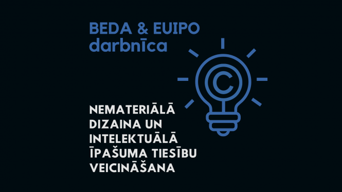 Dizaineri aicināti piedalīties EUIPO un BEDA darbnīcā «Nemateriālā dizaina un intelektuālā īpašuma tiesību veicināšana»