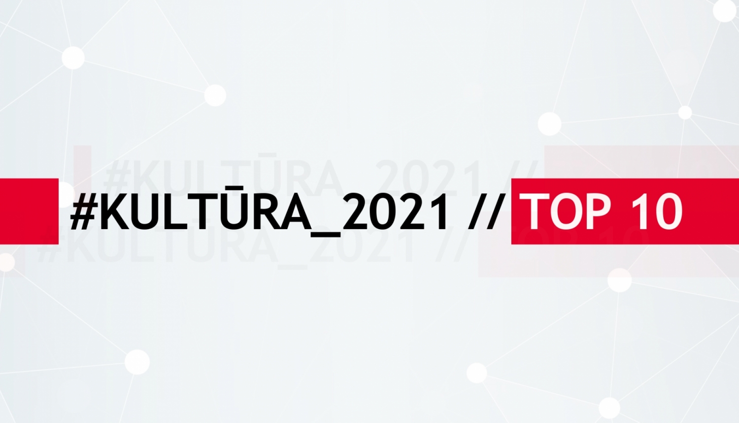 #KULTŪRA_2021 // TOP 10 vizuālais materiāls